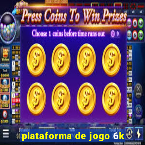 plataforma de jogo 6k